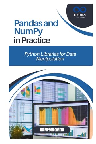 Pandas and NumPy in Practice: Python Libraries for Data Manipulation Pandas and NumPy in Practice: Python Libraries for Data Manipulation von Independently published