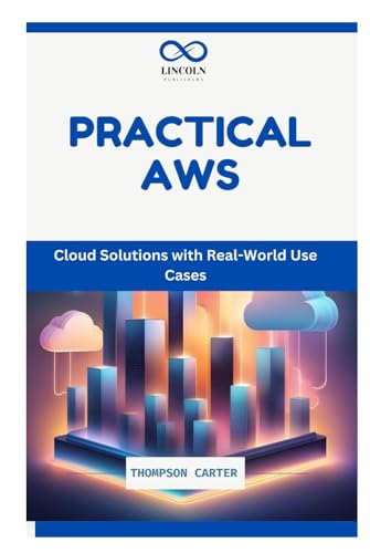 Practical AWS: Cloud Solutions with Real-World Use Cases Practical AWS: Cloud Solutions with Real-World Use Cases von Independently published