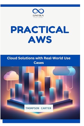 Practical AWS: Cloud Solutions with Real-World Use Cases Practical AWS: Cloud Solutions with Real-World Use Cases von Independently published