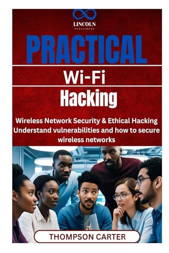 Practical Wi-Fi Hacking: Wireless Network Security & Ethical Hacking Understand vulnerabilities and how to secure wireless networks Practical Wi-Fi Hacking: Wireless Network Security & Ethical Hacking Understand vulnerabilities and how to secure wireless networks von Independently published