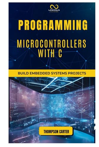 Programming Microcontrollers with C: Build Embedded Systems Programming Microcontrollers with C: Build Embedded Systems von Independently published