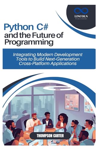 Python, C#, and the Future of Programming: Integrating Modern Development Tools to Build Next-Generation Cross-Platform Applications Python, C#, and the Future of Programming: Integrating Modern Development Tools to Build Next-Generation Cross-Platform Applications von Independently published
