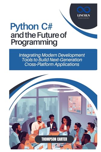 Python, C#, and the Future of Programming: Integrating Modern Development Tools to Build Next-Generation Cross-Platform Applications Python, C#, and the Future of Programming: Integrating Modern Development Tools to Build Next-Generation Cross-Platform Applications von Independently published