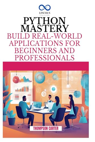 Python Mastery: Build Real-World Applications for Beginners and Professionals Python Mastery: Build Real-World Applications for Beginners and Professionals von Independently published