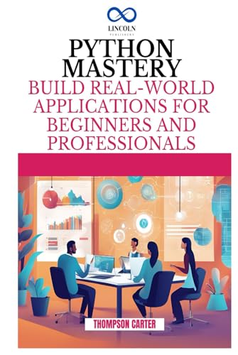 Python Mastery: Build Real-World Applications for Beginners and Professionals Python Mastery: Build Real-World Applications for Beginners and Professionals von Independently published