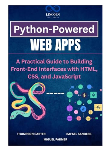 Python-Powered Web Apps: A Practical Guide to Building Front-End Interfaces with HTML, CSS, and JavaScript Python-Powered Web Apps: A Practical Guide to Building Front-End Interfaces with HTML, CSS, and JavaScript von Independently published