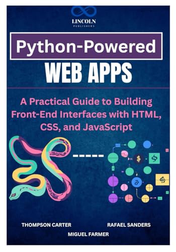 Python-Powered Web Apps: A Practical Guide to Building Front-End Interfaces with HTML, CSS, and JavaScript Python-Powered Web Apps: A Practical Guide to Building Front-End Interfaces with HTML, CSS, and JavaScript von Independently published