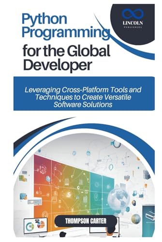 Python Programming for the Global Developer: Leveraging Cross Platform Tools and Techniques to Create Versatile Software Solutions Python Programming for the Global Developer: Leveraging Cross Platform Tools and Techniques to Create Versatile Software Solutions von Independently published