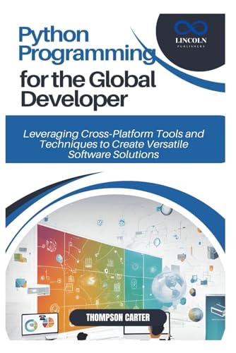 Python Programming for the Global Developer: Leveraging Cross Platform Tools and Techniques to Create Versatile Software Solutions Python Programming for the Global Developer: Leveraging Cross Platform Tools and Techniques to Create Versatile Software Solutions von Independently published