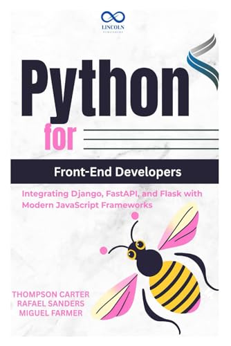 Python for Front-End Developers: Integrating Django, FastAPI, and Flask with Modern JavaScript Frameworks Python for Front-End Developers: Integrating Django, FastAPI, and Flask with Modern JavaScript Frameworks von Independently published