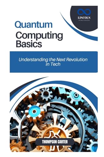 Quantum Computing Basics: Understanding the Next Revolution in Tech Quantum Computing Basics: Understanding the Next Revolution in Tech von Independently published
