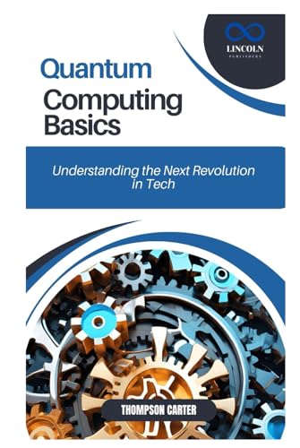 Quantum Computing Basics: Understanding the Next Revolution in Tech Quantum Computing Basics: Understanding the Next Revolution in Tech von Independently published