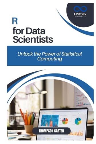 R for Data Scientists: Unlock the Power of Statistical Computing R for Data Scientists: Unlock the Power of Statistical Computing von Independently published