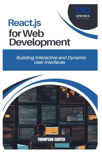 REACT.JS FOR WEB DEVELOPMENT: Building Interactive and Dynamic User Interfaces REACT.JS FOR WEB DEVELOPMENT: Building Interactive and Dynamic User Interfaces von Independently published