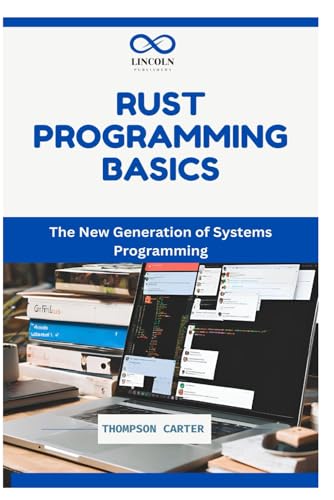 RUST PROGRAMMING BASICS: The New Generation of Systems Programming RUST PROGRAMMING BASICS: The New Generation of Systems Programming von Independently published