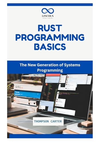 RUST PROGRAMMING BASICS: The New Generation of Systems Programming RUST PROGRAMMING BASICS: The New Generation of Systems Programming von Independently published