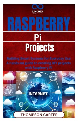 Raspberry Pi Projects: Building Smart Systems for Everyday Use A hands-on guide to creating DIY projects with Raspberry Pi Raspberry Pi Projects: Building Smart Systems for Everyday Use A hands-on guide to creating DIY projects with Raspberry Pi von Independently published