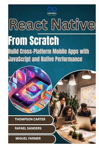 React Native from Scratch: Build Cross-Platform Mobile Apps with JavaScript and Native Performance React Native from Scratch: Build Cross-Platform Mobile Apps with JavaScript and Native Performance von Independently published