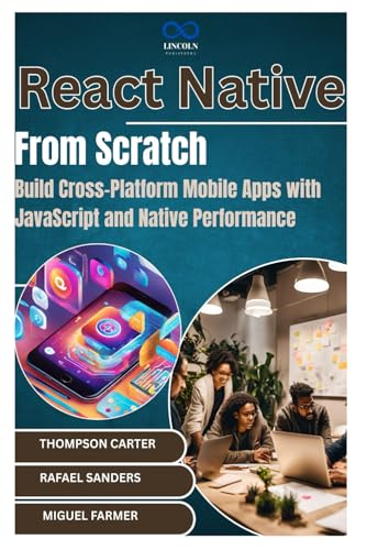 React Native from Scratch: Build Cross-Platform Mobile Apps with JavaScript and Native Performance React Native from Scratch: Build Cross-Platform Mobile Apps with JavaScript and Native Performance von Independently published