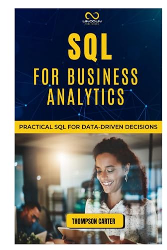 SQL FOR BUSINESS ANALYTICS: Practical SQL for Data-Driven Decisions SQL FOR BUSINESS ANALYTICS: Practical SQL for Data-Driven Decisions von Independently published