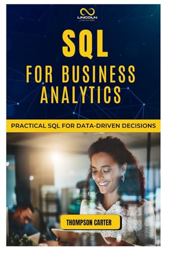 SQL FOR BUSINESS ANALYTICS: Practical SQL for Data-Driven Decisions SQL FOR BUSINESS ANALYTICS: Practical SQL for Data-Driven Decisions von Independently published