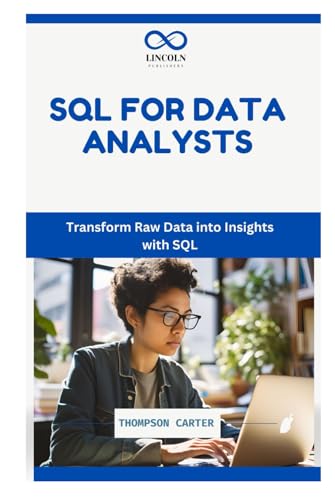 SQL FOR DATA ANALYSTS: Transform Raw Data into Insights with SQL SQL FOR DATA ANALYSTS: Transform Raw Data into Insights with SQL von Independently published