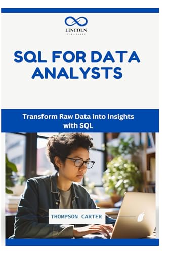 SQL FOR DATA ANALYSTS: Transform Raw Data into Insights with SQL SQL FOR DATA ANALYSTS: Transform Raw Data into Insights with SQL von Independently published
