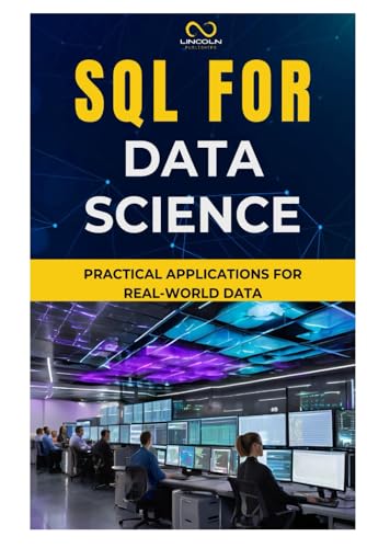 SQL FOR DATA SCIENCE: Practical Applications for Real-World Data SQL FOR DATA SCIENCE: Practical Applications for Real-World Data von Independently published