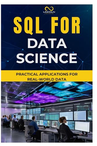 SQL FOR DATA SCIENCE: Practical Applications for Real-World Data SQL FOR DATA SCIENCE: Practical Applications for Real-World Data von Independently published