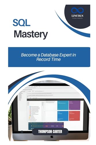 SQL Mastery: Become a Database Expert in Record Time SQL Mastery: Become a Database Expert in Record Time von Independently published