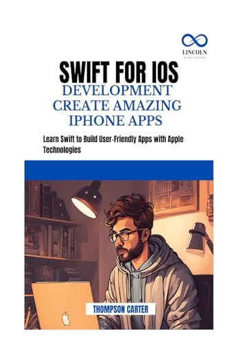 SWIFT FOR IOS DEVELOPMENT CREATE AMAZING IPHONE APPS: Learn Swift to Build User-Friendly Apps with Apple Technologies SWIFT FOR IOS DEVELOPMENT CREATE AMAZING IPHONE APPS: Learn Swift to Build User-Friendly Apps with Apple Technologies von Independently published
