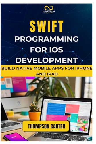 SWIFT PROGRAMMING FOR IOS DEVELOPMENT: Build Native Mobile Apps for iPhone and iPad SWIFT PROGRAMMING FOR IOS DEVELOPMENT: Build Native Mobile Apps for iPhone and iPad von Independently published