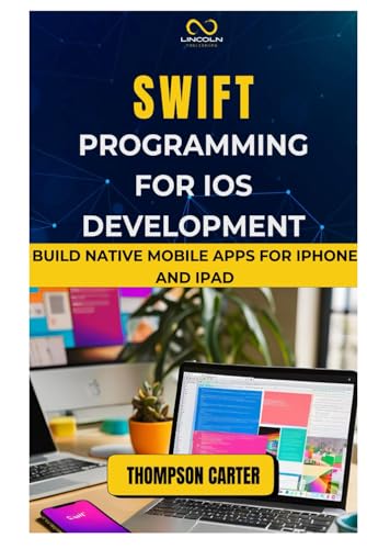 SWIFT PROGRAMMING FOR IOS DEVELOPMENT: Build Native Mobile Apps for iPhone and iPad SWIFT PROGRAMMING FOR IOS DEVELOPMENT: Build Native Mobile Apps for iPhone and iPad von Independently published