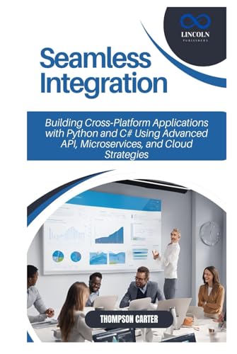 Seamless Integration: Building Cross-Platform Applications with Python and C# Using Advanced API, Microservices, and Cloud Strategies Seamless Integration: Building Cross-Platform Applications with Python and C# Using Advanced API, Microservices, and Cloud Strategies von Independently published