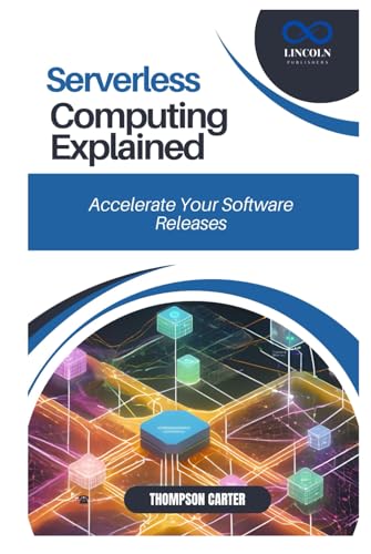 Serverless Computing Explained: Build Cost-Efficient, Scalable Applications Serverless Computing Explained: Build Cost-Efficient, Scalable Applications von Independently published