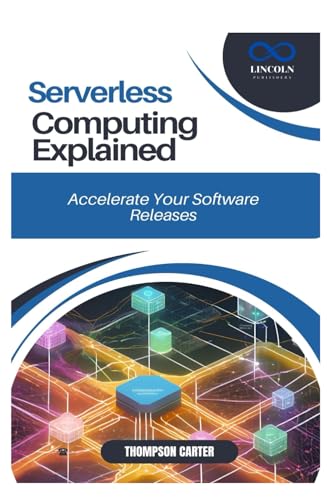 Serverless Computing Explained: Build Cost-Efficient, Scalable Applications Serverless Computing Explained: Build Cost-Efficient, Scalable Applications von Independently published
