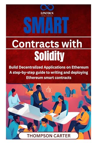 Smart Contracts with Solidity Build Decentralized Applications on Ethereum: A step-by-step guide to writing and deploying Ethereum smart contracts Smart Contracts with Solidity Build Decentralized Applications on Ethereum: A step-by-step guide to writing and deploying Ethereum smart contracts von Independently published