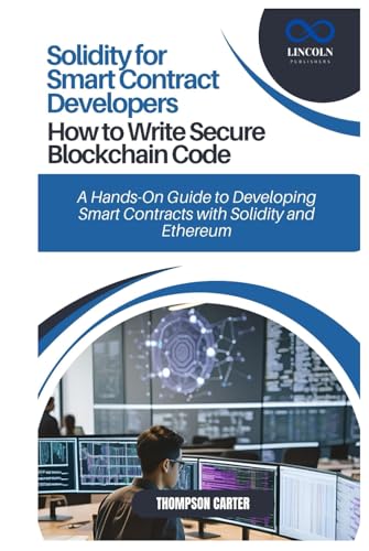 Solidity for Smart Contract Developers: How to Write Secure Blockchain Code: A Hands-On Guide to Developing Smart Contracts with Solidity and Ethereum Solidity for Smart Contract Developers: How to Write Secure Blockchain Code: A Hands-On Guide to Developing Smart Contracts with Solidity and Ethereum von Independently published