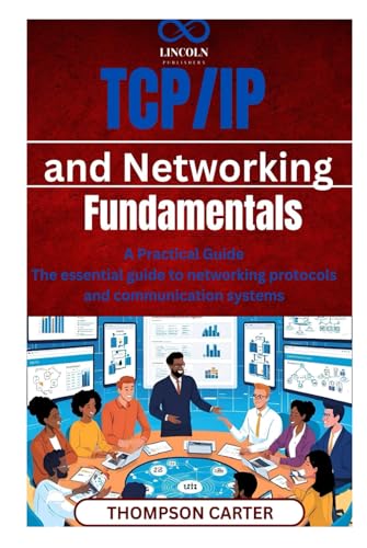 TCP/IP and Networking Fundamentals: A Practical Guide The essential guide to networking protocols and communication systems TCP/IP and Networking Fundamentals: A Practical Guide The essential guide to networking protocols and communication systems von Independently published