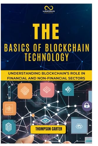 THE BASICS OF BLOCKCHAIN TECHNOLOGY: Understanding Blockchain’s Role in Financial and Non-Financial Sectors THE BASICS OF BLOCKCHAIN TECHNOLOGY: Understanding Blockchain’s Role in Financial and Non-Financial Sectors von Independently published
