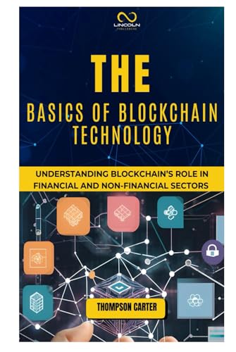 THE BASICS OF BLOCKCHAIN TECHNOLOGY: Understanding Blockchain’s Role in Financial and Non-Financial Sectors THE BASICS OF BLOCKCHAIN TECHNOLOGY: Understanding Blockchain’s Role in Financial and Non-Financial Sectors von Independently published