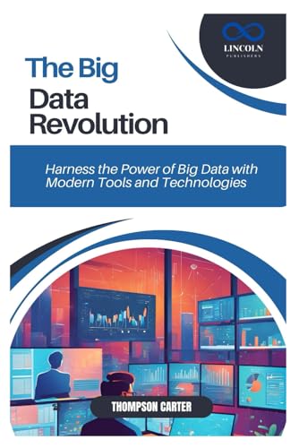 THE BIG DATA REVOLUTION: Harness the Power of Big Data with Modern Tools and Technologies THE BIG DATA REVOLUTION: Harness the Power of Big Data with Modern Tools and Technologies von Independently published