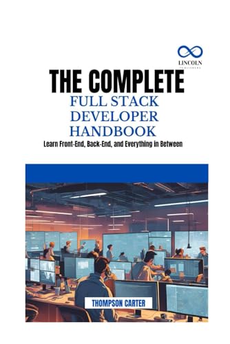 THE COMPLETE FULL STACK DEVELOPER HANDBOOK: Learn Front-End, Back-End, and Everything in Between THE COMPLETE FULL STACK DEVELOPER HANDBOOK: Learn Front-End, Back-End, and Everything in Between von Independently published