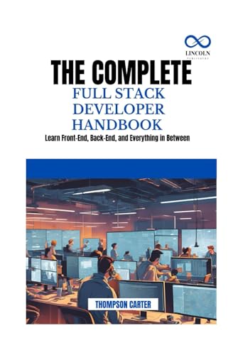 THE COMPLETE FULL STACK DEVELOPER HANDBOOK: Learn Front-End, Back-End, and Everything in Between THE COMPLETE FULL STACK DEVELOPER HANDBOOK: Learn Front-End, Back-End, and Everything in Between von Independently published