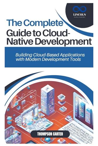 THE COMPLETE GUIDE TO CLOUD-NATIVE DEVELOPMENT: Building Cloud-Based Applications with Modern Development Tools THE COMPLETE GUIDE TO CLOUD-NATIVE DEVELOPMENT: Building Cloud-Based Applications with Modern Development Tools von Independently published