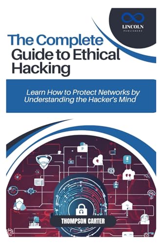 THE COMPLETE GUIDE TO ETHICAL HACKING: Learn How to Protect Networks by Understanding the Hacker’s Mind THE COMPLETE GUIDE TO ETHICAL HACKING: Learn How to Protect Networks by Understanding the Hacker’s Mind von Independently published