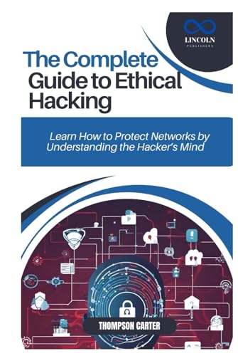 THE COMPLETE GUIDE TO ETHICAL HACKING: Learn How to Protect Networks by Understanding the Hacker’s Mind THE COMPLETE GUIDE TO ETHICAL HACKING: Learn How to Protect Networks by Understanding the Hacker’s Mind von Independently published
