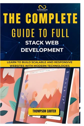 THE COMPLETE GUIDE TO FULL STACK WEB DEVELOPMENT: Learn to Build Scalable and Responsive Websites with Modern Technologies THE COMPLETE GUIDE TO FULL STACK WEB DEVELOPMENT: Learn to Build Scalable and Responsive Websites with Modern Technologies von Independently published