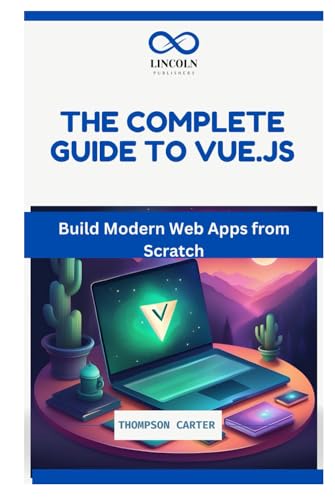 THE COMPLETE GUIDE TO VUE.JS: Build Modern Web Apps from Scratch THE COMPLETE GUIDE TO VUE.JS: Build Modern Web Apps from Scratch von Independently published