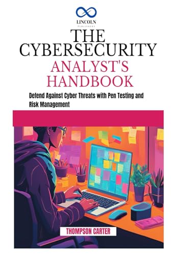 THE CYBERSECURITY ANALYST'S HANDBOOK: Defend Against Cyber Threats with Pen Testing and Risk Management THE CYBERSECURITY ANALYST'S HANDBOOK: Defend Against Cyber Threats with Pen Testing and Risk Management von Independently published